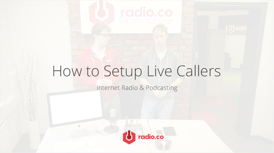This is a faded white image of two men stood in front of a radio.co sign. It reads in black text in the centre 'How To Setup Live Callers' and in smaller text below it reads 'Internet Radio and Podcasting'. Below this is the red radio.co logo.