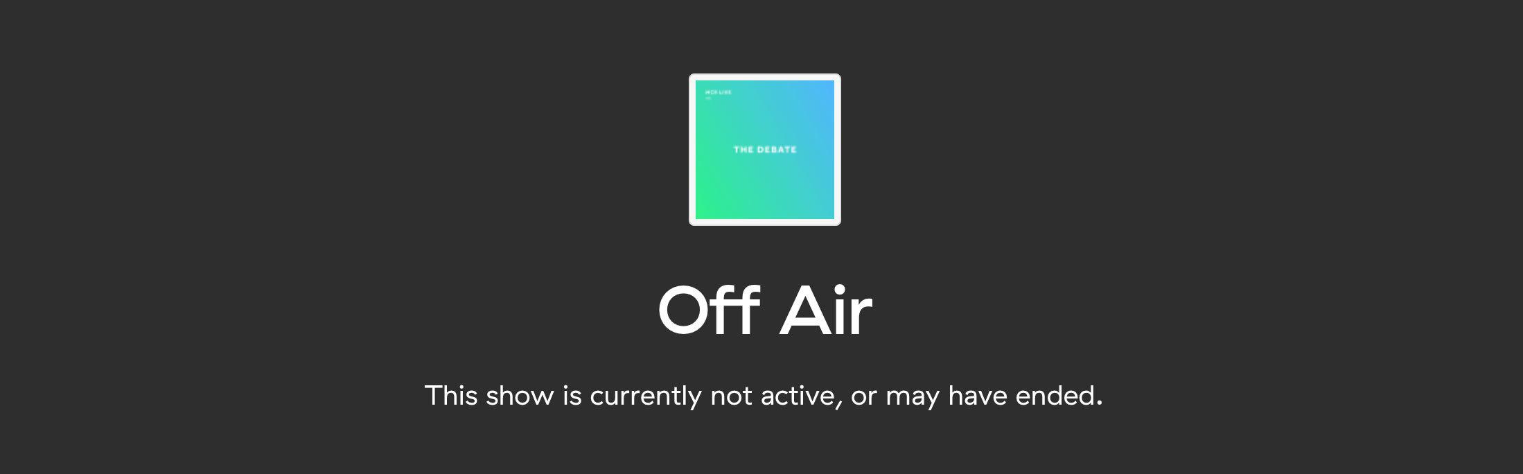 Image shows the Off Air message for talk shows that haven't been started.